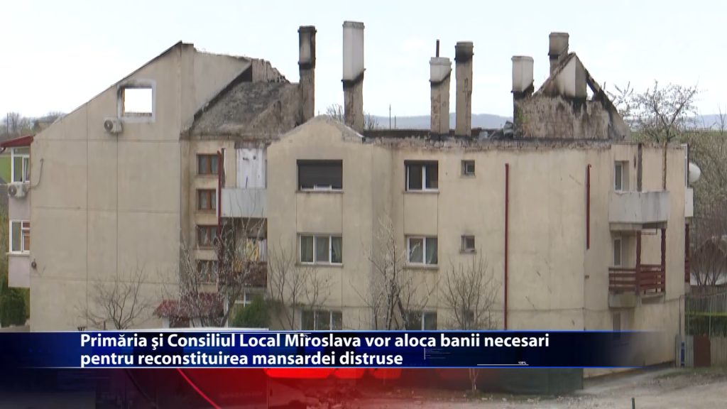 Primaria si Consiliul Local Miroslava vor aloca banii necesari pentru reconstruirea mansardei distruse de un incendiu