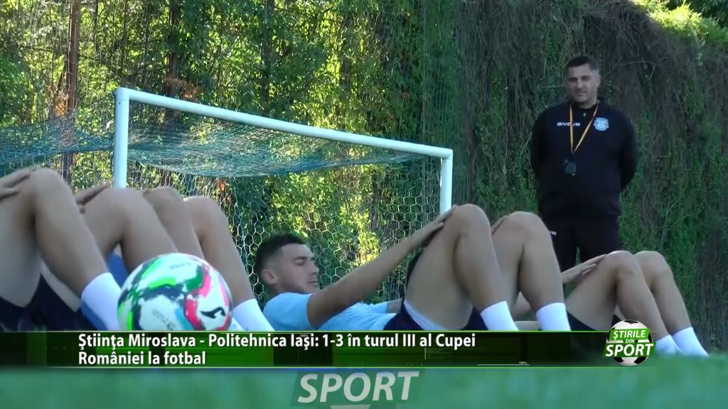 Stiinta Miroslava – Politehnica Iasi: 1-3 in turul III al Cupei Romaniei la fotbal