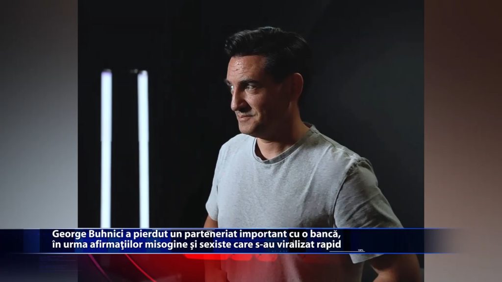 George Buhnici a pierdut un parteneriat important cu o banca, in urma afirmatiilor misogine si sexiste care s-au viralizat rapid