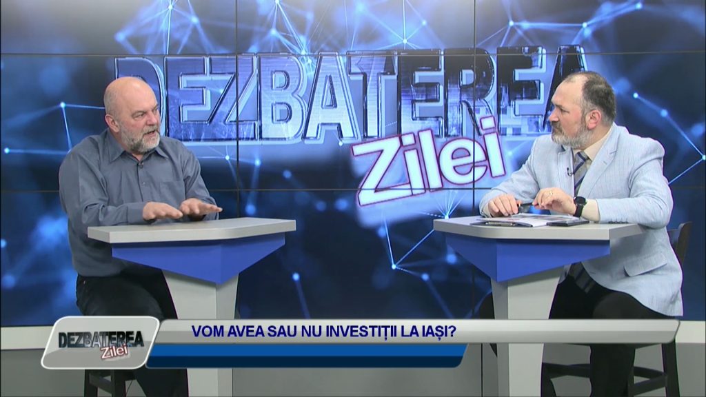 DEZBATEREA ZILEI / VOM AVEA SAU NU INVESTIȚII LA IAȘI