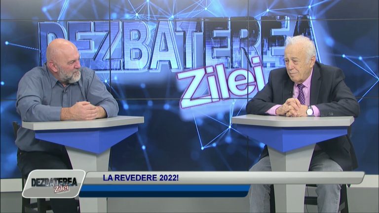 DEZBATEREA ZILEI / LA REVEDERE 2022!