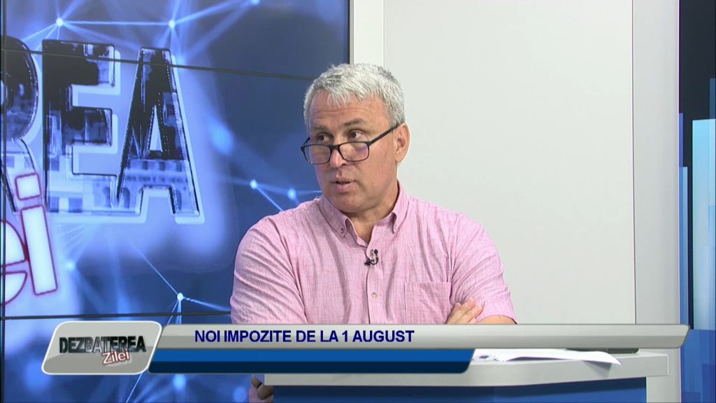 DEZBATEREA ZILEI / NOI IMPOZITE DE LA 1 AUGUST