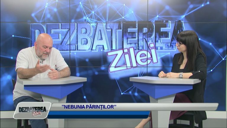 DEZBATEREA ZILEI / ”NEBUNIA PĂRINȚILOR”