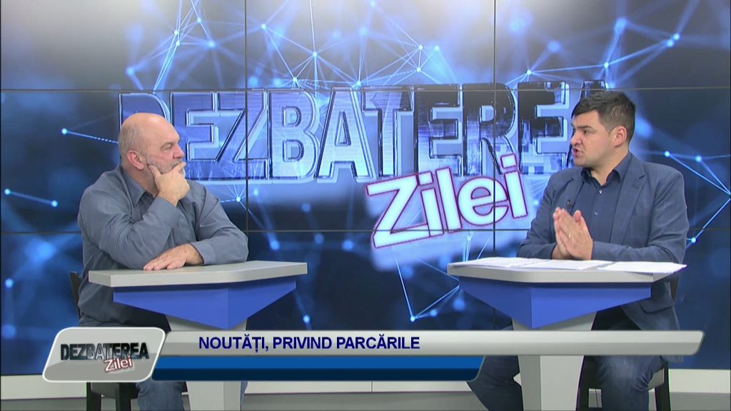 DEZBATEREA ZILEI / NOUTĂȚI, PRIVIND PARCĂRILE