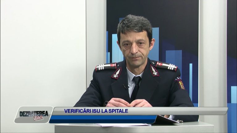 DEZBATEREA ZILEI / VERIFICĂRI ISU LA SPITALE