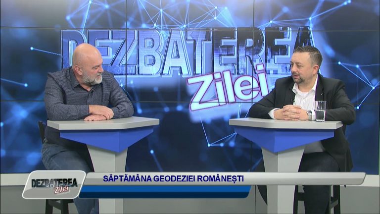 DEZBATEREA ZILEI / SĂPTĂMÂNA GEODEZIEI ROMÂNEȘTI