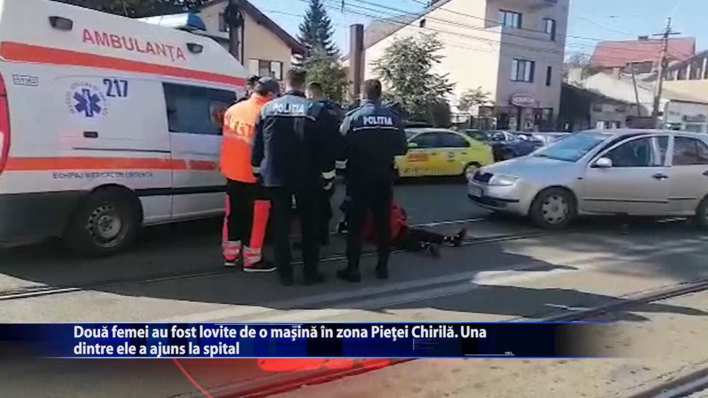 Doua femei au fost lovite de o masina in zona Pietei Chirila. Una dintre ele a ajuns la spital