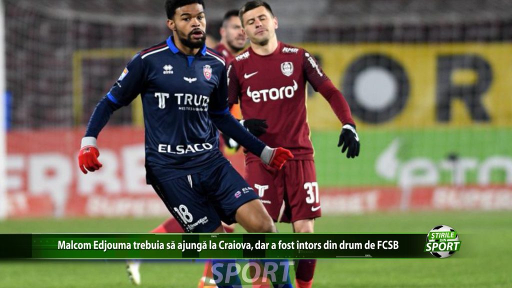 Malcom edjouma trebuia sa ajunga la Craiova, dar a fost intors din drum de FCSB