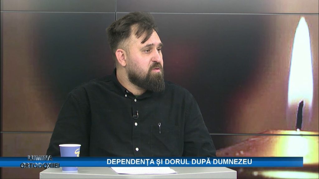 LUMINA ORTODOXIEI / DEPENDENȚA ȘI DORUL DUPĂ DUMNEZEU