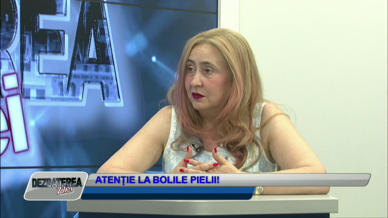 DEZBATEREA ZILEI | ATENȚIE LA BOLILE PIELII!