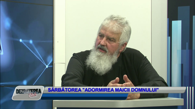 DEZBATEREA ZILEI | SĂRBĂTOREA „ADORMIREA MAICII DOMNULUI”