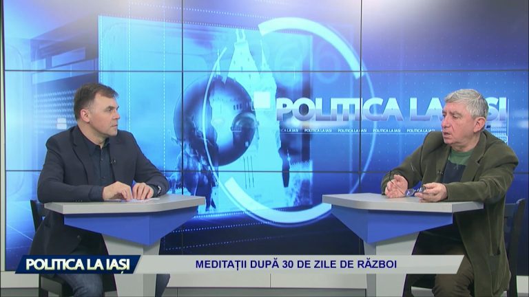 POLITICA LA IAȘI / MEDITAȚII DUPĂ 30 DE ZILE DE RĂZBOI