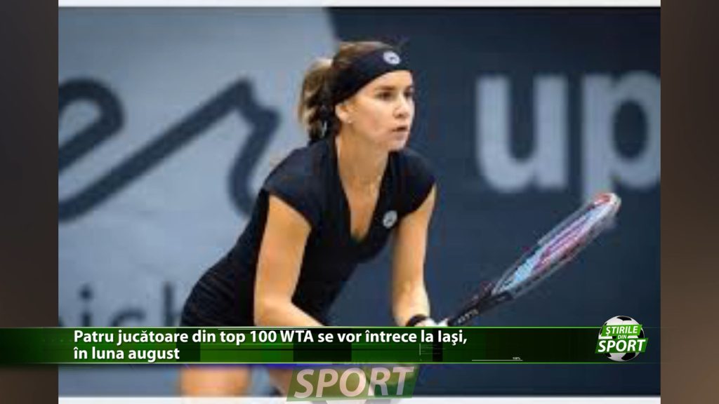 Patru jucatoare din top 100 WTA se vor intrece la Iasi, in luna august