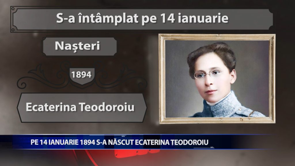 Pe 14 ianuarie 1894 s-a nascut Ecaterina Teodoroiu