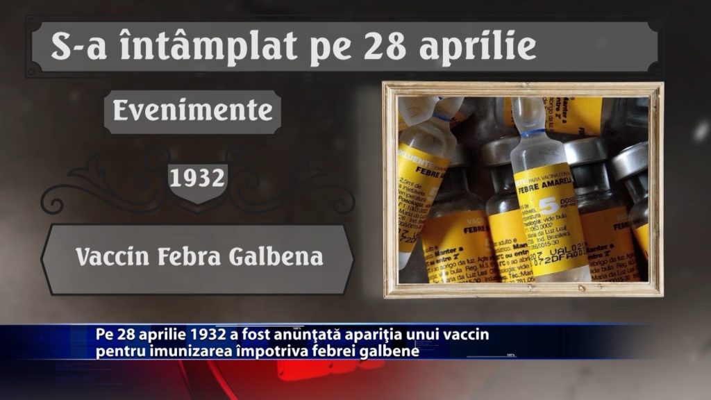 Pe 28 aprilie 1932 a fost anuntata aparitia unui vaccin pentru imunizarea impotriva febrei galbene
