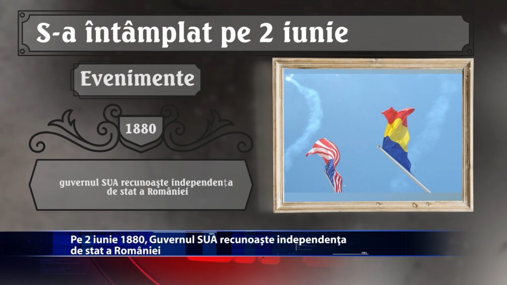 Pe 2 iunie 1880, Guvernul SUA recunoaste independenta de stat a Romaniei