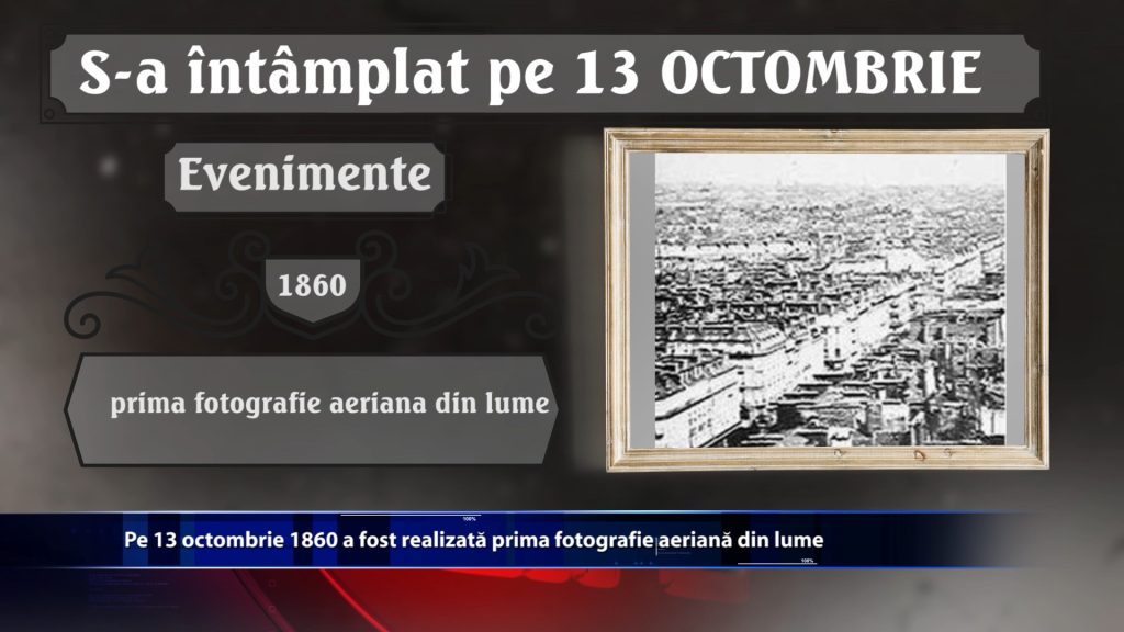 Pe 13 octombrie 1860 a fost realizata prima fotografie aeriana din lume