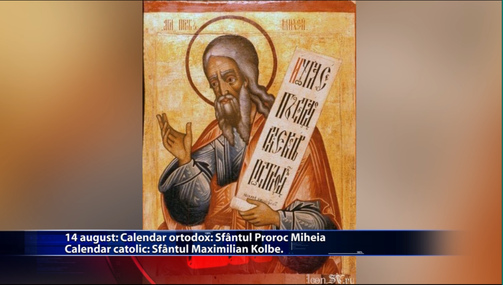 Sfintii zilei: Calendar ortodox: Sf. Proroc Miheia Calendar catolic: Sf. Maximilian Kolbe