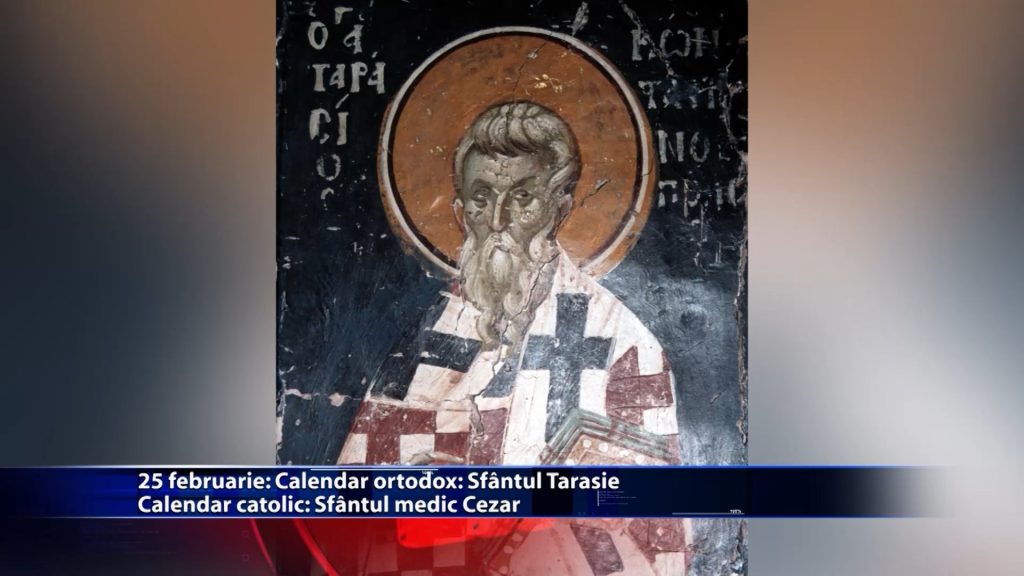 Sfintii zilei: Calendar ortodox: Sfantul Tarasie Calendar catolic: Sfantul medic Cezar