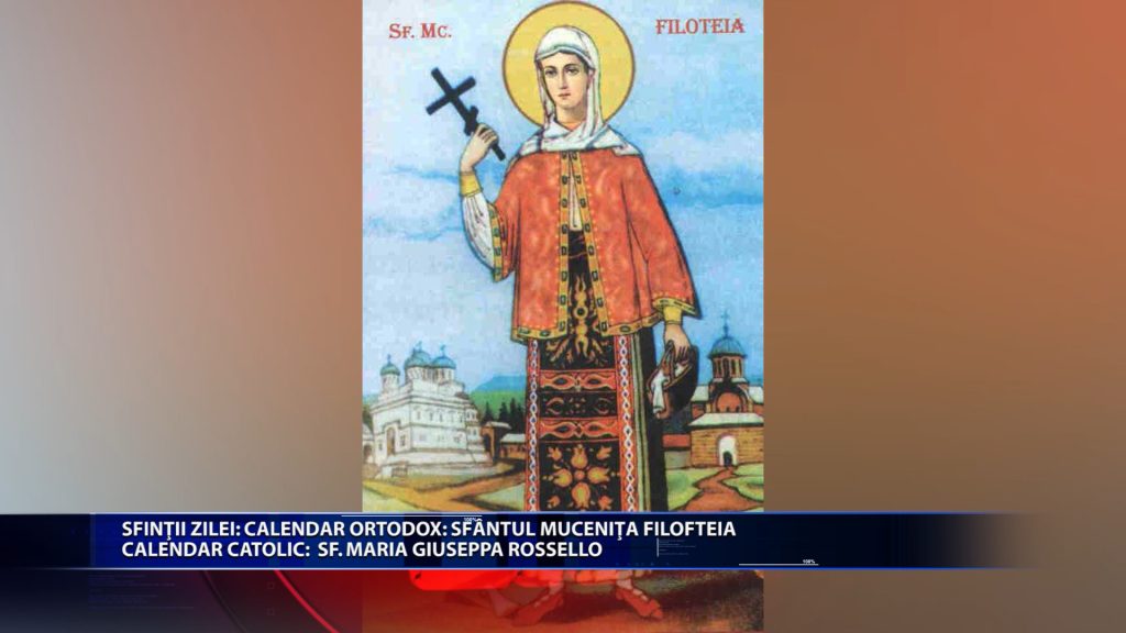 Sfintii zilei: Calendar ortodox: Sf. mucenita Filofteia Calendar catolic: Sf. Maria Giuseppa Rossello