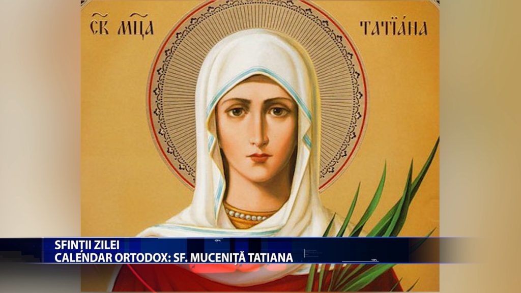 Sfintii zilei: Calendar ortodox: Sf. mucenita Tatiana Calendar catolic: Sfanta Cezara