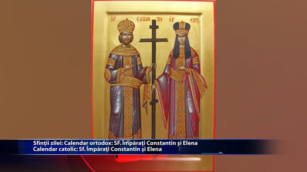 Sfintii zilei: Calendar ortodox: Sf. Imparati Constantin si Elena Calendar catolic: Sf. Imparati Constantin si Elena