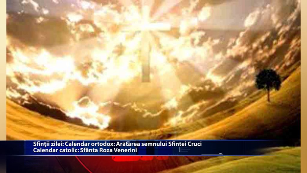 Sfintii zilei: Calendar ortodox: Aratarea semnului Sfintei Cruci Calendar catolic: Sfanta Roza Venerini