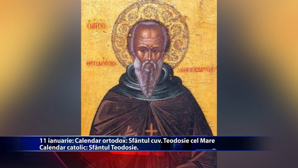 Sfintii zilei: Calendar ortodox: Sf. cuv. Teodosie cel Mare Calendar catolic: Sfantul Teodosie