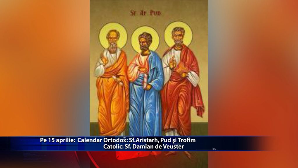 Sfintii zilei: Calendar ortodox: Sf. Aristarh, Pud si Trofim Calendar catolic: Sf. Damian de Veuster