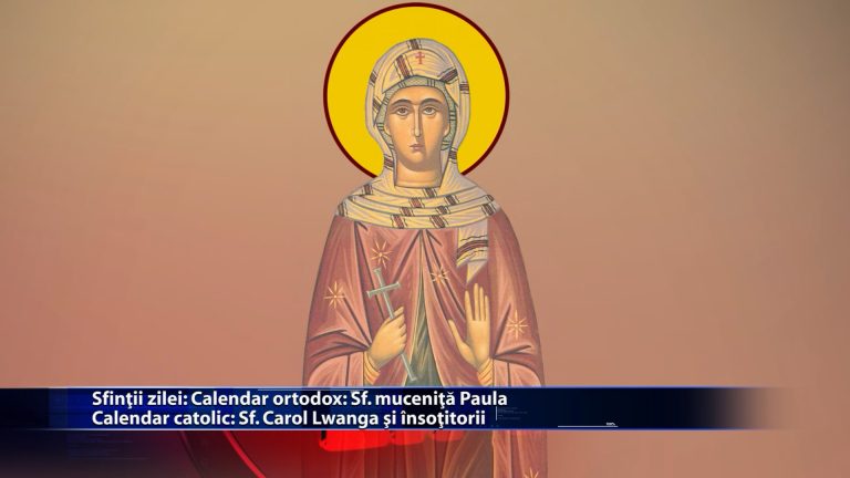 Sfintii zilei: Calendar ortodox: Sfanta mucenita Paula Calendar catolic: Sf. Carol Lwanga si insotitorii