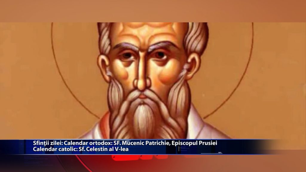 Sfintii zilei: Calendar ortodox: Sf. Mucenic Patrichie, Episcopul Prusei Calendar catolic: Sfantul Celestin al V-lea
