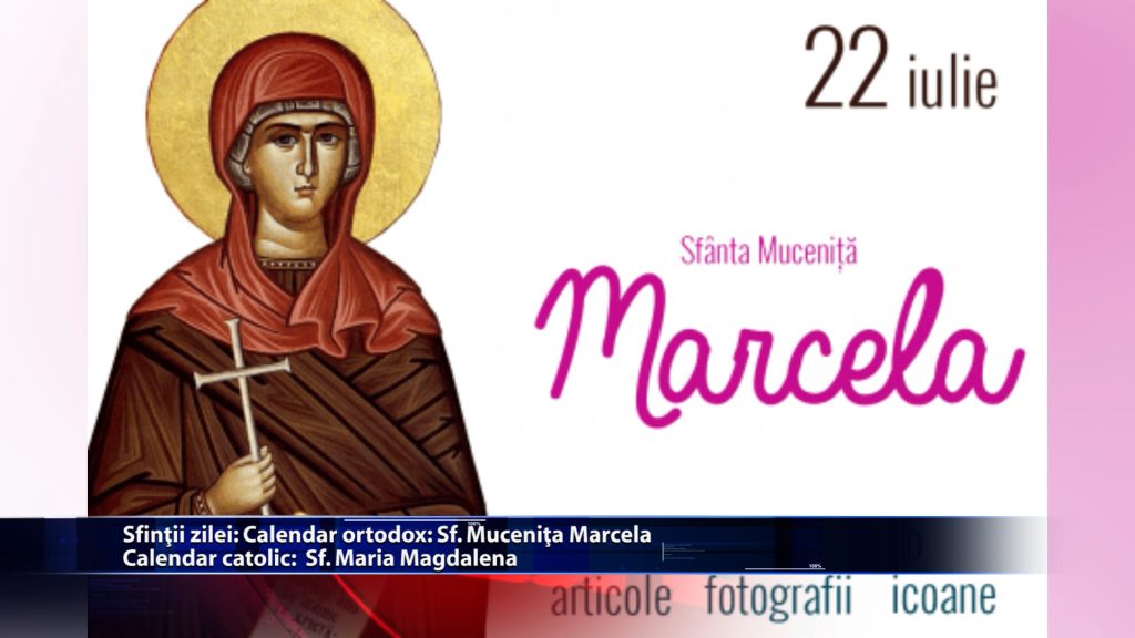 Sfintii zilei: Calendar ortodox: Sf. Mucenita Marcela Calendar catolic: Sf. Maria Magdalena