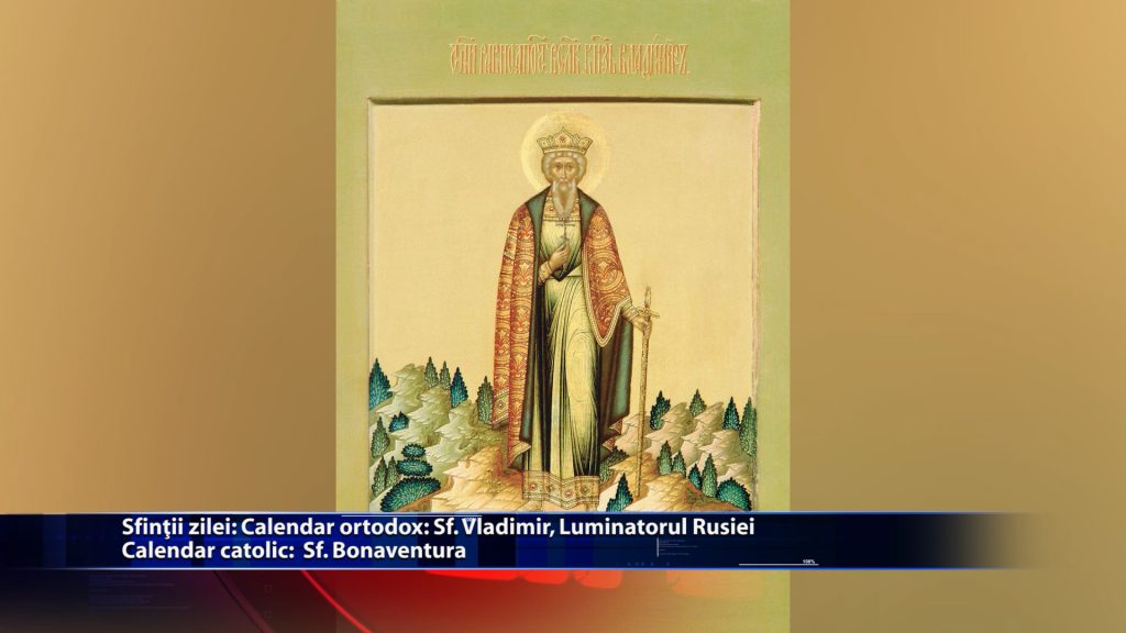 Sfintii zilei: Calendar ortodox: Sf. Vladimir, Luminatorul Rusiei Calendar romano-catolic: Sfantul Bonaventura