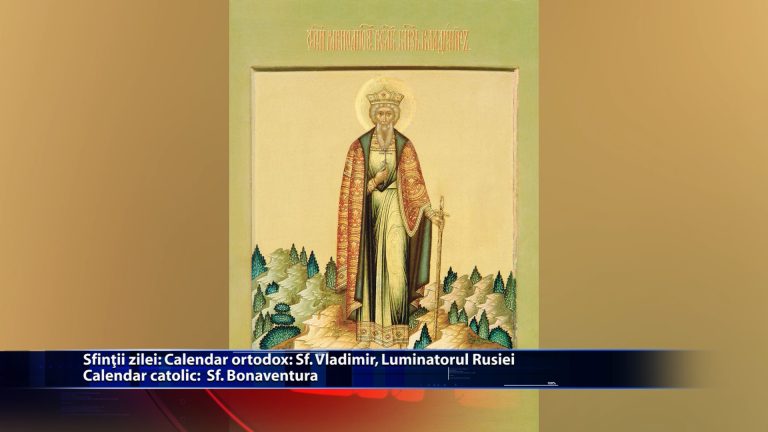 Sfintii zilei: Calendar ortodox: Sf. Vladimir, Luminatorul Rusiei Calendar romano-catolic: Sfantul Bonaventura