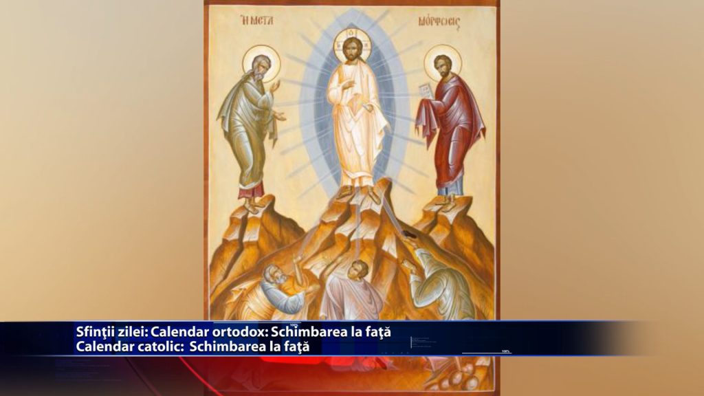 Sfintii zilei: Calendar ortodox: Schimbarea la fata Calendar catolic: Schimbarea la fata