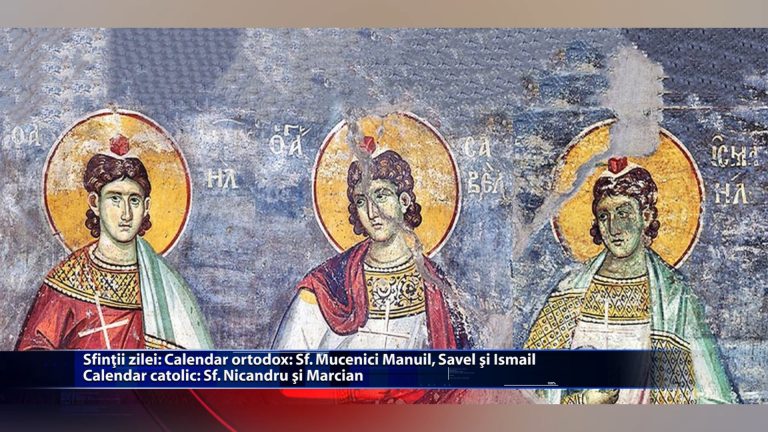 Sfintii zilei: Calendar ortodox: Sf. Mucenici Manuil, Savel si Ismail Calendar catolic: Sf. Nicandru si Marcian