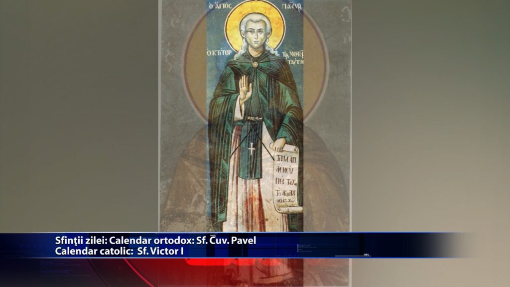 Sfintii zilei: Calendar ortodox: Sf. Cuv. Pavel Calendar catolic: Sfantul Victor I