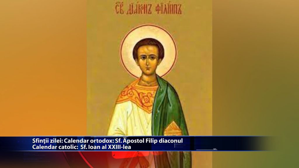 Sfintii zilei: Calendar ortodox: Sf. Apostol Filip diaconul Calendra catolic: Papa Ioan al XXIII-lea