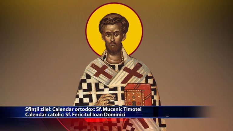 Sfintii zilei: Calendar ortodox: Sf. Mucenic Timotei Calendar catolic: Fericitul Ioan Dominici