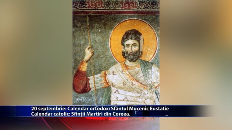 Sfintii zilei: Calendar ortodox: Sf. Mucenic Eustație Calendar catolic: Sf. Martiri din Koreea