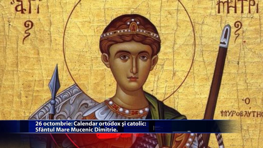 Sfintii zilei: Calendar ortodox: Sf. Mare Mucenic Dimitrie Calendar catolic: Sf. Mare Mucenic Dimitrie