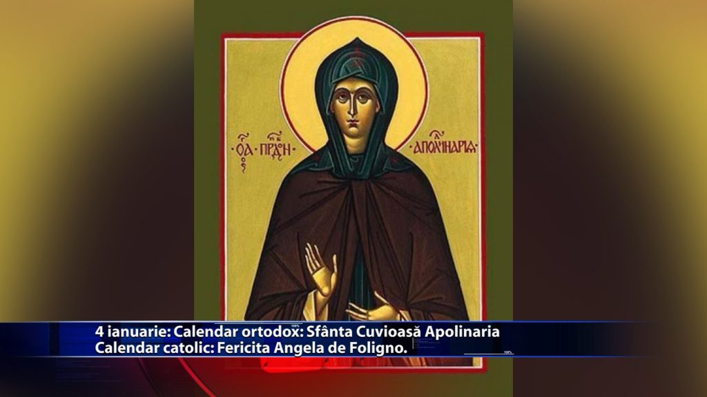Sfintii zilei: Calendar ortodox: Sf. Cuvioasa Apolinaria Calendar catolic: Fer. Angela de Foligno