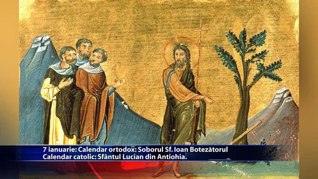 Sfintii zilei: Calendar ortodox: Soborul Sf. Ioan Botezatorul Calendar catolic: Sf. Lucian din Antiohia