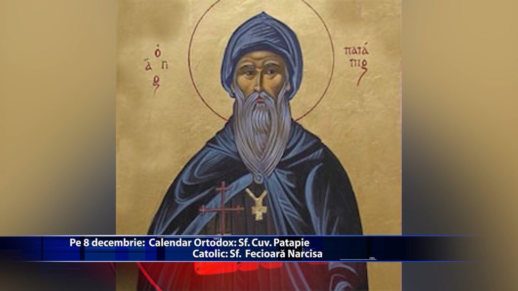 Sfintii zilei: Calendar ortodox: Sf. Cuv. Patapie Calendar catolic: Sfanta Fecioara Narcisa