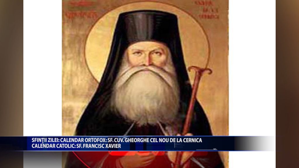 Sfintii zilei: Calendar ortodox: Sf. Cuv. Gheorghe cel nou de la Cernica Calendar catolic: Sfantul Francisc Xavier