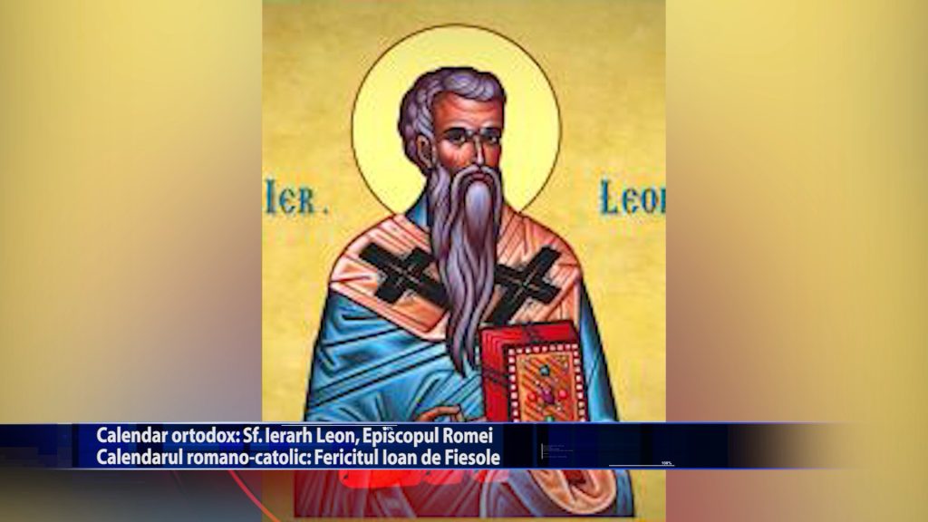 Sfintii zilei: Calendar ortodox: Sf. Ierarh Leon, Episcopul Romei Calendar romano – catolic: Fericitul Ioan de Fiesole