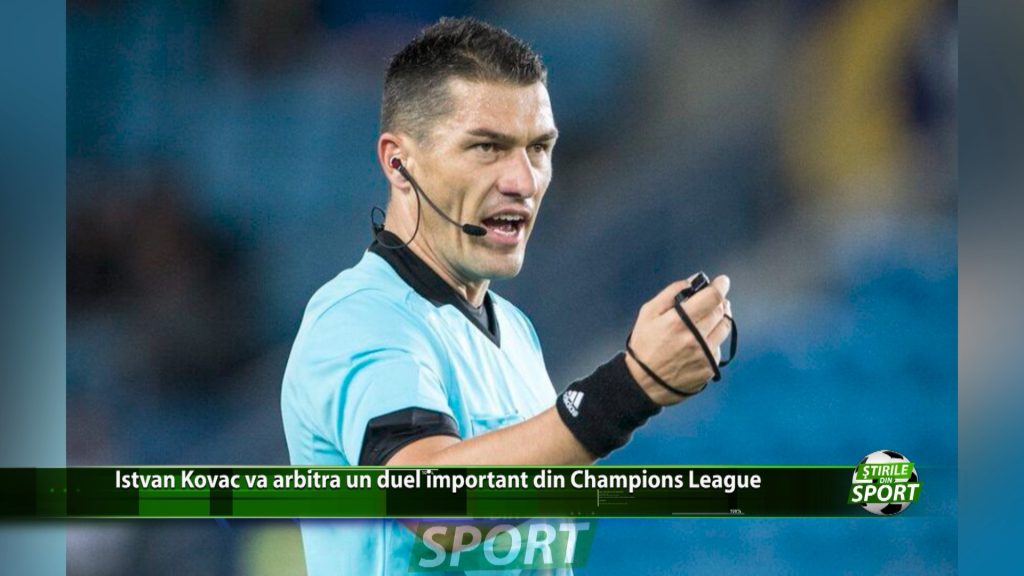 Istvan Kovac va arbitra un duel important din Champions League. Ce partidă va tranșa românul?