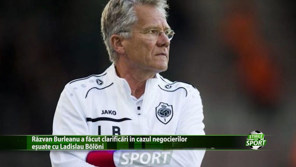 Razvan Burleanu a facut clarificari in cazul negocierilor esuate cu Ladislau Boloni