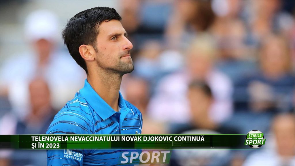 TELENOVELA NEVACCINATULUI NOVAK DJOKOVIC CONTINUA SI IN 2023