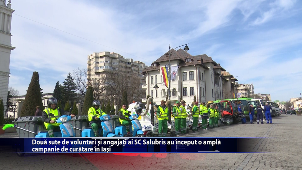 Doua sute de voluntari si angajati ai SC Salubris au inceput o ampla campanie de curatare in Iasi